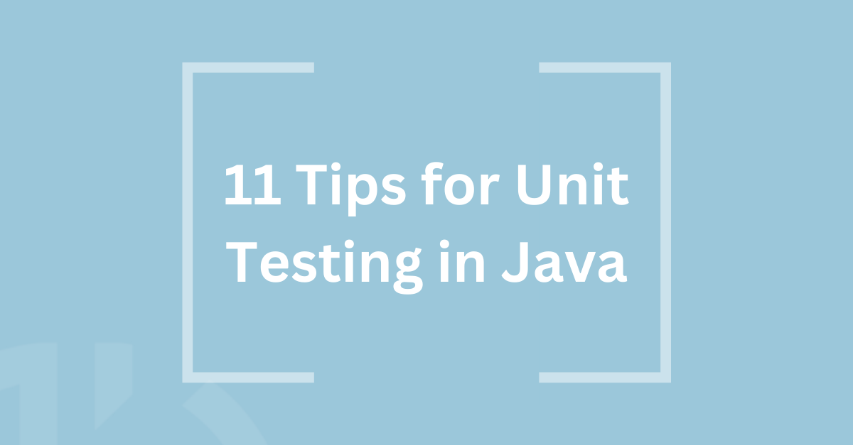 11 Tips for Unit Testing in Java